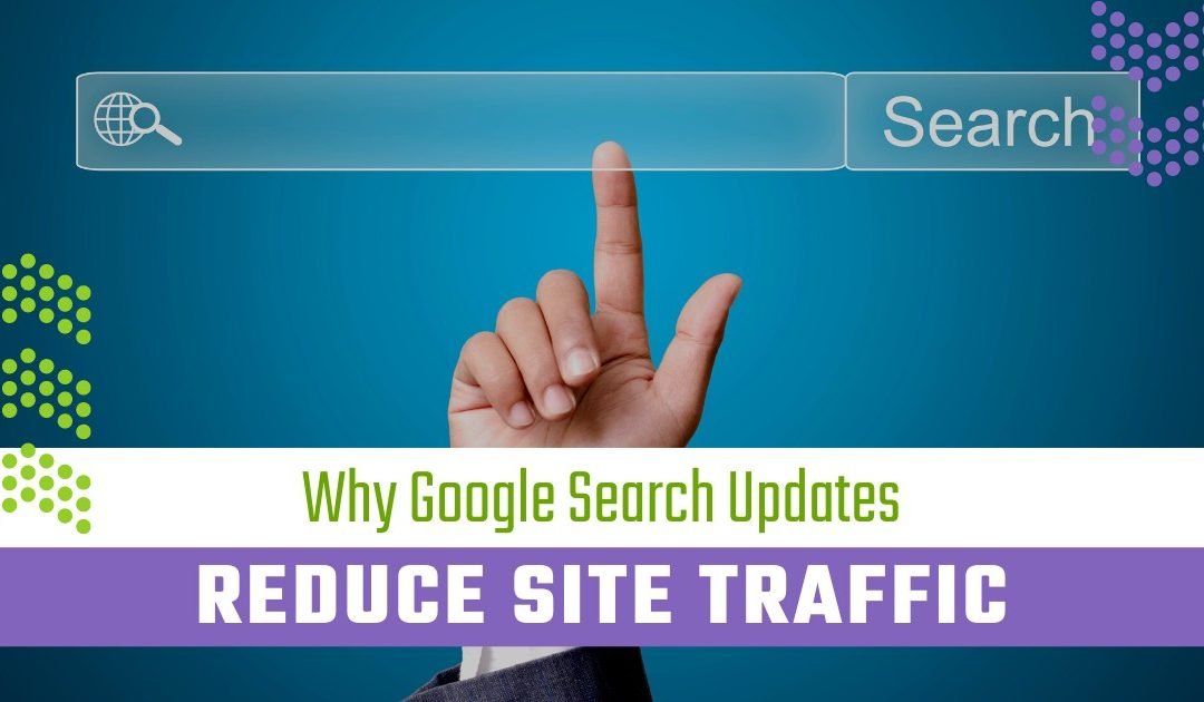 Why Google Search Updates Reduce Site Traffic